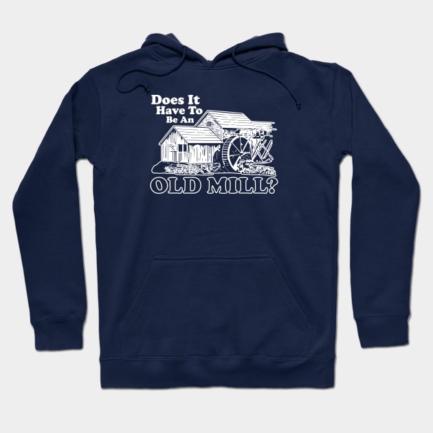 Does It Have To Be An Old Mill? Hoodie by GritFX